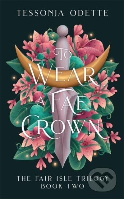 Kniha: To Wear a Fae Crown (Tessonja Odette). Bonnier Books, 2025 Kniha: To Wear a Fae Crown (Tessonja Odette). Bonnier Books, 2025