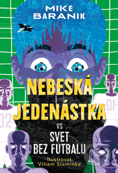 Kniha: Nebeská jedenástka vs svet bez futbalu (Mike Baranik). Slovart, 2025 Kniha: Nebeská jedenástka vs svet bez futbalu (Mike Baranik). Slovart, 2025