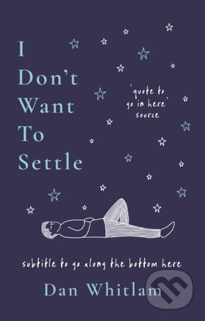 Kniha: I Don't Want To Settle (Dan Whitlam). Bonnier Books, 2025 Kniha: I Don't Want To Settle (Dan Whitlam). Bonnier Books, 2025