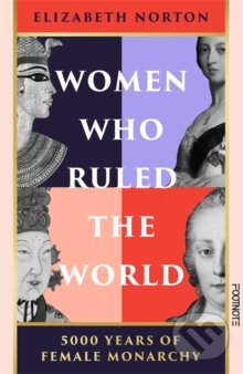 Kniha: Women Who Ruled the World (Elizabeth Norton). Footnote Press Ltd, 2025 Kniha: Women Who Ruled the World (Elizabeth Norton). Footnote Press Ltd, 2025