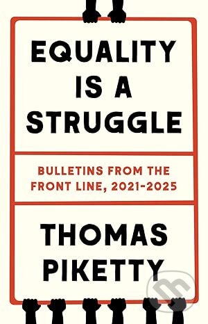 Kniha: Equality Is a Struggle (Thomas Piketty). Yale University Press, 2025 Kniha: Equality Is a Struggle (Thomas Piketty). Yale University Press, 2025