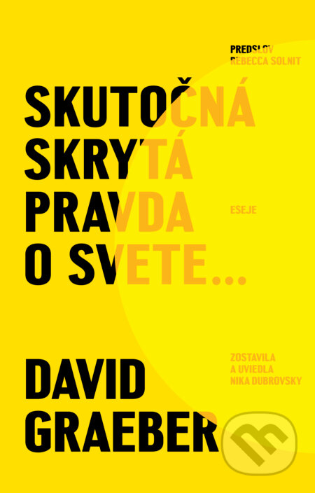 Kniha: Skutočná skrytá pravda o svete (David Graeber). Tatran, 2025 Kniha: Skutočná skrytá pravda o svete (David Graeber). Tatran, 2025