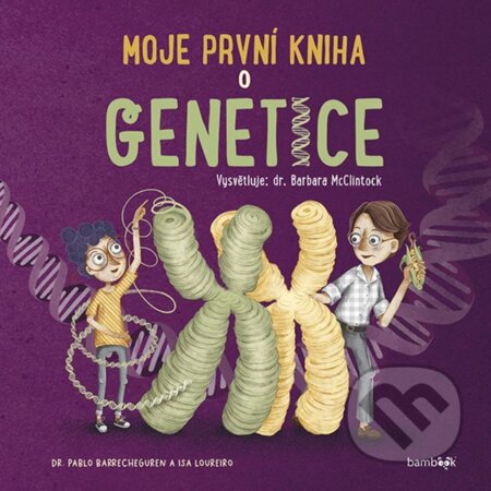 Kniha: Moje první kniha o genetice (Barbara McClintock a Pablo Barrecheguren). Bambook, 2025 Kniha: Moje první kniha o genetice (Barbara McClintock a Pablo Barrecheguren). Bambook, 2025