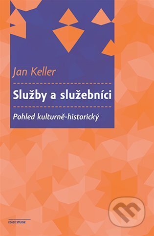 Kniha: Služby a služebníci (Jan Keller). Karolinum, 2025 Kniha: Služby a služebníci (Jan Keller). Karolinum, 2025