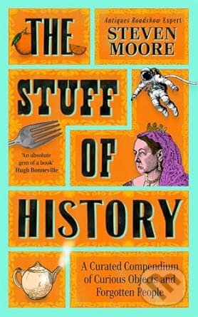 Kniha: The Stuff of History (Steven Moore). Bonnier Books, 2025 Kniha: The Stuff of History (Steven Moore). Bonnier Books, 2025