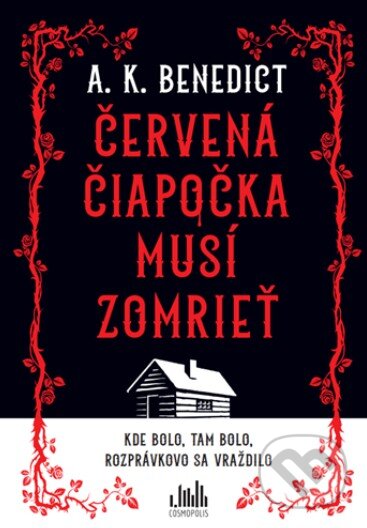 Kniha: Červená čiapočka musí zomrieť (A.K. Benedict). Cosmopolis, 2025 Kniha: Červená čiapočka musí zomrieť (A.K. Benedict). Cosmopolis, 2025