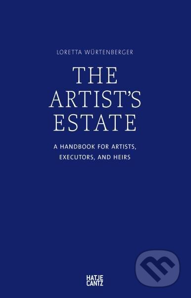 Kniha: The Artist's Estate: A Handbook for Artists, Executors, and Heirs (Loretta Würtenberger a Karl von Trott). Hatje Cantz, 2022 Kniha: The Artist's Estate: A Handbook for Artists, Executors, and Heirs (Loretta Würtenberger a Karl von Trott). Hatje Cantz, 2022