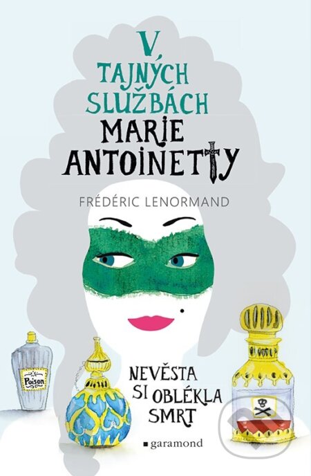 Kniha: V tajných službách Marie Antoinetty: Nevěsta si oblékla smrt (Frédéric Lenormand). Garamond, 2025 Kniha: V tajných službách Marie Antoinetty: Nevěsta si oblékla smrt (Frédéric Lenormand). Garamond, 2025