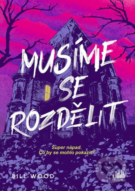Kniha: Musíme se rozdělit (Bill Wood). Cosmopolis, 2025 Kniha: Musíme se rozdělit (Bill Wood). Cosmopolis, 2025