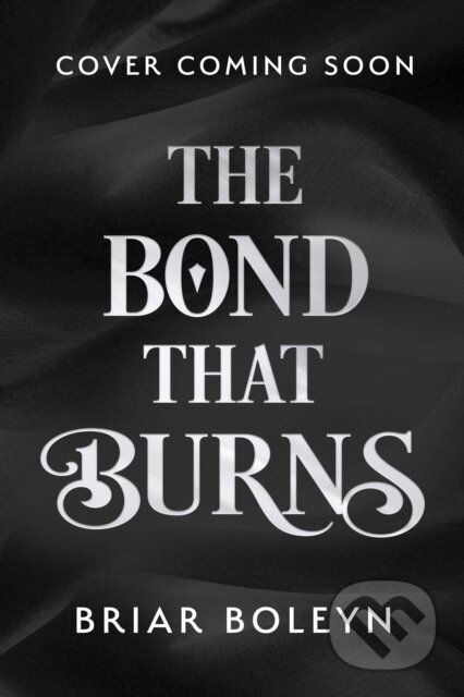 Kniha: The Bond that Burns (Briar Boleyn). HarperCollins Publishers, 2025 Kniha: The Bond that Burns (Briar Boleyn). HarperCollins Publishers, 2025
