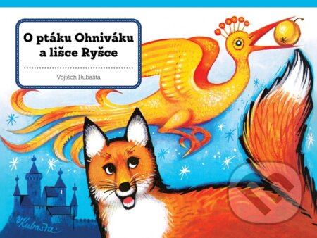 Kniha: O ptáku Ohniváku a lišce Ryšce (Vojtěch Kubašta). Albatros CZ, 2025 Kniha: O ptáku Ohniváku a lišce Ryšce (Vojtěch Kubašta). Albatros CZ, 2025