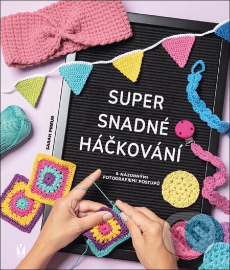 Kniha: Super snadné háčkování (Sarah Prieur). Vašut, 2025 Kniha: Super snadné háčkování (Sarah Prieur). Vašut, 2025