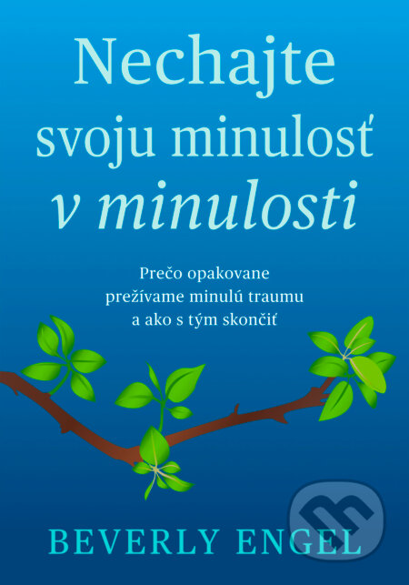 Kniha: Nechajte svoju minulosť v minulosti (Beverly Engel). Eastone Books, 2025 Kniha: Nechajte svoju minulosť v minulosti (Beverly Engel). Eastone Books, 2025