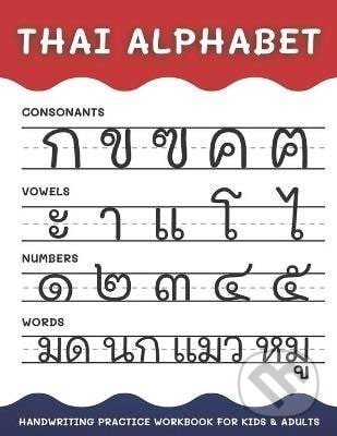 Kniha: Thai Alphabet Handwriting Practice Workbook for Kids and Adults (Alisscia B). Independently Published, 2021 Kniha: Thai Alphabet Handwriting Practice Workbook for Kids and Adults (Alisscia B). Independently Published, 2021