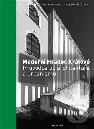 Kniha: Moderní Hradec Králové (Ladislav Jackson). Pravý úhel, 2025 Kniha: Moderní Hradec Králové (Ladislav Jackson). Pravý úhel, 2025