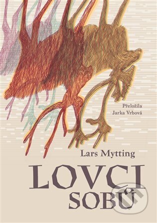 Kniha: Lovci sobů (Lars Mytting). Argo, 2025 Kniha: Lovci sobů (Lars Mytting). Argo, 2025