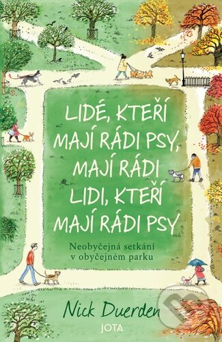 Kniha: Lidé, kteří mají rádi psy, mají rádi lidi, kteří mají rádi psy (Nick Duerden). Jota, 2025 Kniha: Lidé, kteří mají rádi psy, mají rádi lidi, kteří mají rádi psy (Nick Duerden). Jota, 2025