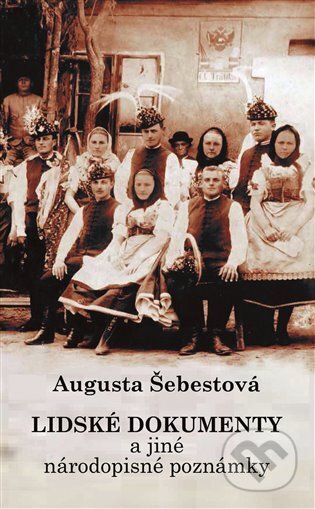 Kniha: Lidské dokumenty a jiné národopisné poznámky (Augusta Šebestová). Carpe diem, 2025 Kniha: Lidské dokumenty a jiné národopisné poznámky (Augusta Šebestová). Carpe diem, 2025