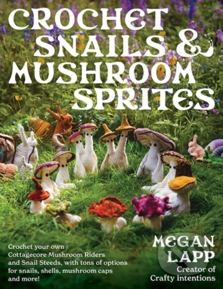 Kniha: Crochet Snails and Mushroom Sprites (Megan Lapp). Stackpole Books, 2025 Kniha: Crochet Snails and Mushroom Sprites (Megan Lapp). Stackpole Books, 2025