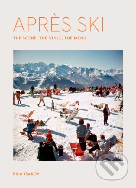 Kniha: Apres Ski (Erin Isakov). Workman Publishing, 2025 Kniha: Apres Ski (Erin Isakov). Workman Publishing, 2025