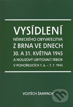 Kniha: Vysídlení německého obyvatelstva z Brna ve dnech 30. a 31. května 1945 (Vojtěch Žampach). Šimon Ryšavý, 2014 Kniha: Vysídlení německého obyvatelstva z Brna ve dnech 30. a 31. května 1945 (Vojtěch Žampach). Šimon Ryšavý, 2014
