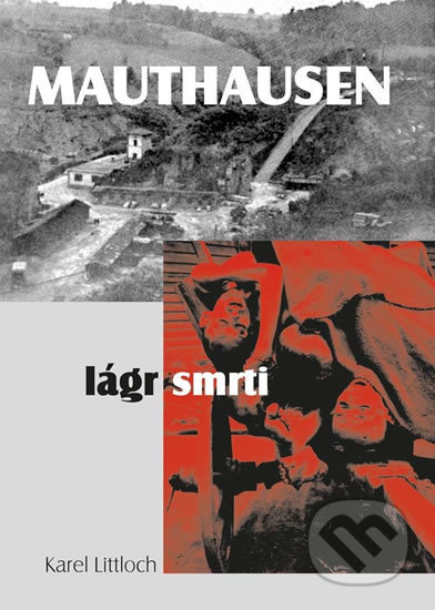 Mauthausen – lágr smrti - Karel Littloch, Vydavatelství BLOK, 2014