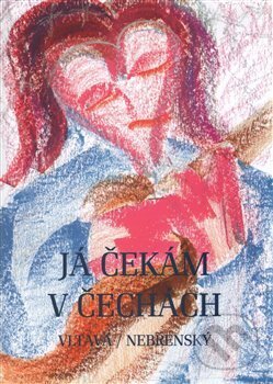 Kniha: Já čekám v Čechách (Robert Nebřenský). Smršť, 2016 Kniha: Já čekám v Čechách (Robert Nebřenský). Smršť, 2016