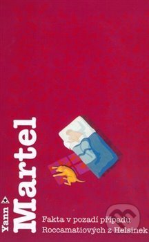 Kniha: Fakta v pozadí případu Roccamatiových z Helsinek (Yann Martel). Argo, 2005 Kniha: Fakta v pozadí případu Roccamatiových z Helsinek (Yann Martel). Argo, 2005