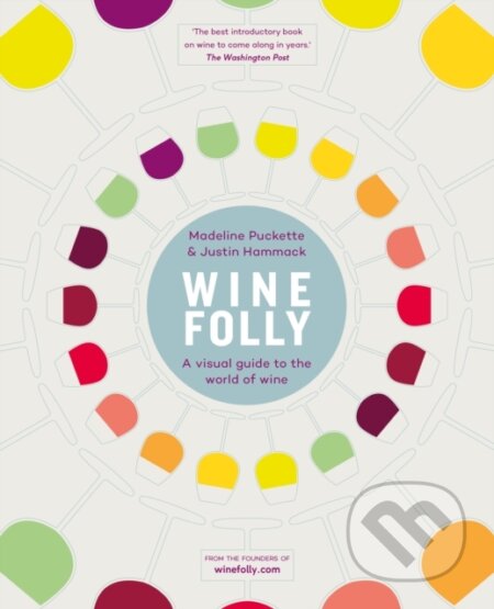 Kniha: Wine Folly (Justin Hammack a Madeline Puckette). Michael Joseph, 2015 Kniha: Wine Folly (Justin Hammack a Madeline Puckette). Michael Joseph, 2015