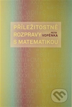 Kniha: Příležitostné rozpravy s matematikou (Petr Vopěnka). OPS, 2014 Kniha: Příležitostné rozpravy s matematikou (Petr Vopěnka). OPS, 2014