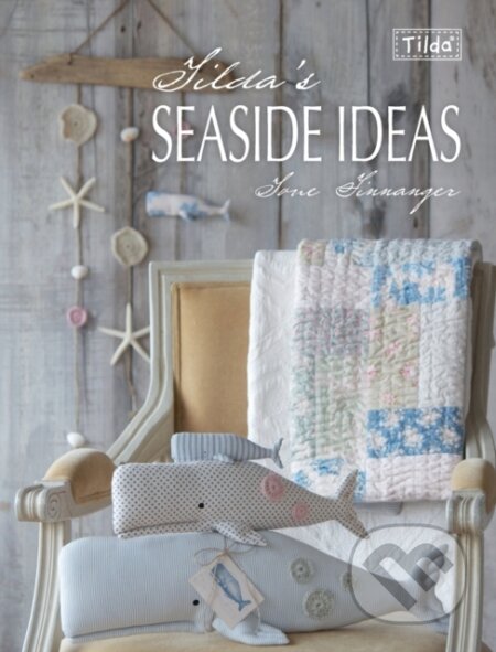 Kniha: Tilda's Seaside Ideas (Tone Finnanger). David and Charles, 2013 Kniha: Tilda's Seaside Ideas (Tone Finnanger). David and Charles, 2013