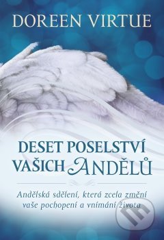 Kniha: Deset poselství vašich andělů (Doreen Virtue). Synergie, 2018 Kniha: Deset poselství vašich andělů (Doreen Virtue). Synergie, 2018