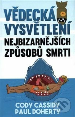 Kniha: Vědecká vysvětlení nejbizarnějších způsobů smrti (Cody Cassidy a Paul Doherty). Edice knihy Omega, 2018 Kniha: Vědecká vysvětlení nejbizarnějších způsobů smrti (Cody Cassidy a Paul Doherty). Edice knihy Omega, 2018