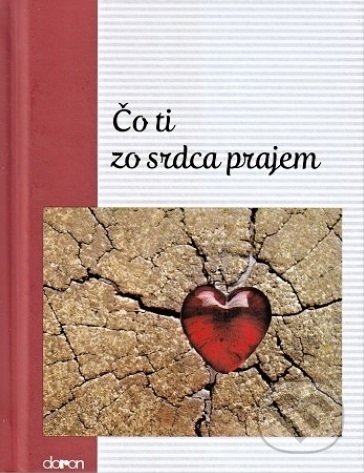 Kniha: Čo ti zo srdca prajem (Jindřich Sirovátko). Doron, 2018 Kniha: Čo ti zo srdca prajem (Jindřich Sirovátko). Doron, 2018