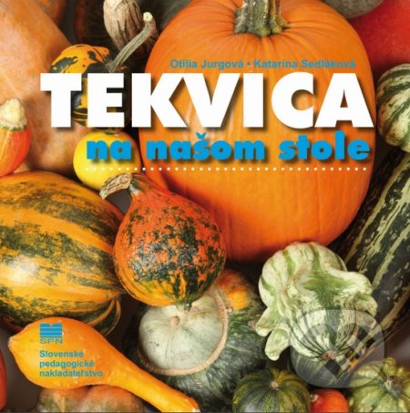 Kniha: Tekvica na našom stole (Katarína Sedláková a Otília Jurgová). Slovenské pedagogické nakladateľstvo - Mladé letá, 2018 Kniha: Tekvica na našom stole (Katarína Sedláková a Otília Jurgová). Slovenské pedagogické nakladateľstvo - Mladé letá, 2018