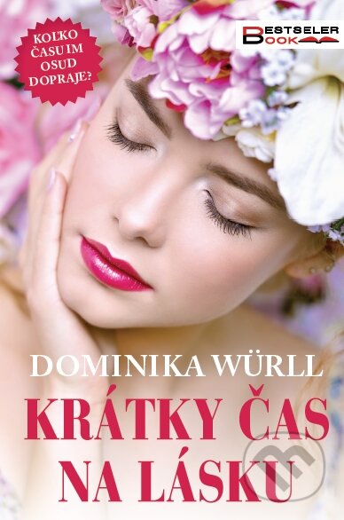 Kniha: Krátky čas na lásku (Dominika Würll). BESTSELLER, 2018 Kniha: Krátky čas na lásku (Dominika Würll). BESTSELLER, 2018