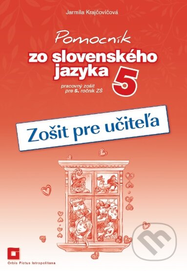 Kniha: Pomocník zo slovenského jazyka 5 (zošit pre učiteľa) (Jarmila Krajčovičová). Orbis Pictus Istropolitana, 2018 Kniha: Pomocník zo slovenského jazyka 5 (zošit pre učiteľa) (Jarmila Krajčovičová). Orbis Pictus Istropolitana, 2018