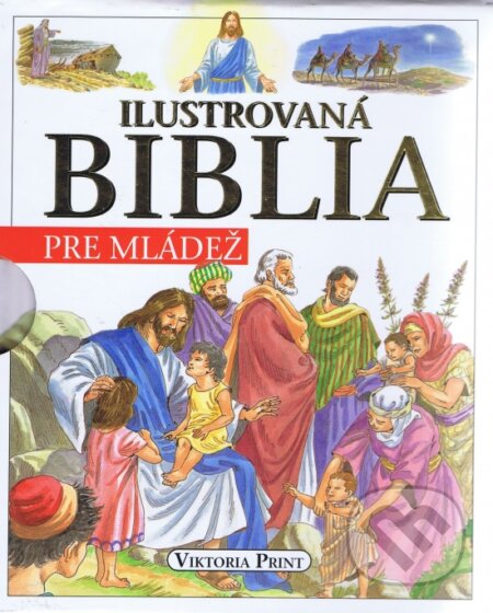 Kniha: Ilustrovaná Biblia pre mládež (Autorský kolektiv). Viktoria Print, 2018 Kniha: Ilustrovaná Biblia pre mládež (Autorský kolektiv). Viktoria Print, 2018