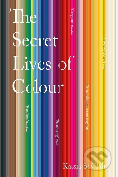 Kniha: The Secret Lives of Colour (Kassia St Clair). John Murray, 2018 Kniha: The Secret Lives of Colour (Kassia St Clair). John Murray, 2018