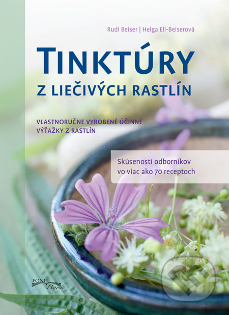 Kniha: Tinktúry z liečivých rastlín (Rudi Beiser). Foni book, 2018 Kniha: Tinktúry z liečivých rastlín (Rudi Beiser). Foni book, 2018