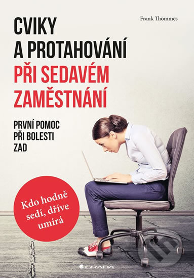 Kniha: Cviky a protahování při sedavém zaměstnání (Frank Thömmes). Grada, 2018 Kniha: Cviky a protahování při sedavém zaměstnání (Frank Thömmes). Grada, 2018