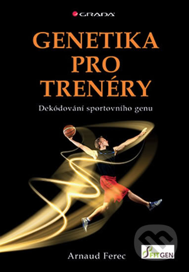 Kniha: Genetika pro trenéry (Arnaud Ferec). Grada, 2018 Kniha: Genetika pro trenéry (Arnaud Ferec). Grada, 2018