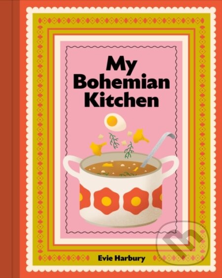 Kniha: My Bohemian Kitchen (Evangeline Harbury). Murdoch Books, 2025 Kniha: My Bohemian Kitchen (Evangeline Harbury). Murdoch Books, 2025