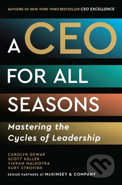 Kniha: A CEO for All Seasons (Carolyn Dewar). John Murray, 2025 Kniha: A CEO for All Seasons (Carolyn Dewar). John Murray, 2025