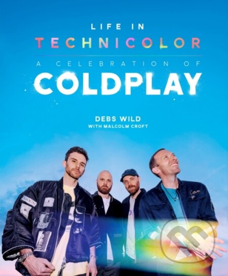 Kniha: Life In Technicolor: A Celebration of Coldplay (2025) (Debs Wild). Headline Publishing Group, 2025 Kniha: Life In Technicolor: A Celebration of Coldplay (2025) (Debs Wild). Headline Publishing Group, 2025