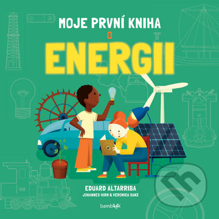 Kniha: Moje první kniha o energii (Eduard Altarriba, Johannes Him a Sanz Verónica Gozález). Bambook, 2025 Kniha: Moje první kniha o energii (Eduard Altarriba, Johannes Him a Sanz Verónica Gozález). Bambook, 2025