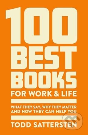 Kniha: 100 Best Books for Work and Life (Todd Sattersten). John Murray, 2025 Kniha: 100 Best Books for Work and Life (Todd Sattersten). John Murray, 2025