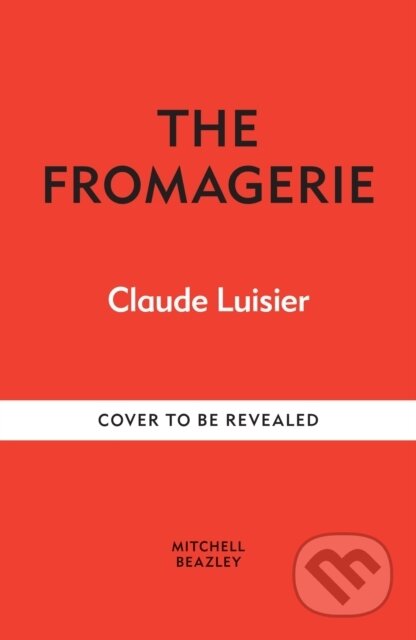 Kniha: The Fromagerie (Claude Luisier). Octopus Publishing Group, 2025 Kniha: The Fromagerie (Claude Luisier). Octopus Publishing Group, 2025