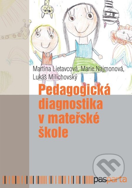 Kniha: Pedagogická diagnostika v mateřské škole (Martina Lietavcová, Marie Najmonová a Lukáš Milichovský). Pasparta, 2025 Kniha: Pedagogická diagnostika v mateřské škole (Martina Lietavcová, Marie Najmonová a Lukáš Milichovský). Pasparta, 2025
