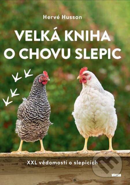 Kniha: Velká kniha o chovu slepic (Hervé Husson). Víkend, 2025 Kniha: Velká kniha o chovu slepic (Hervé Husson). Víkend, 2025